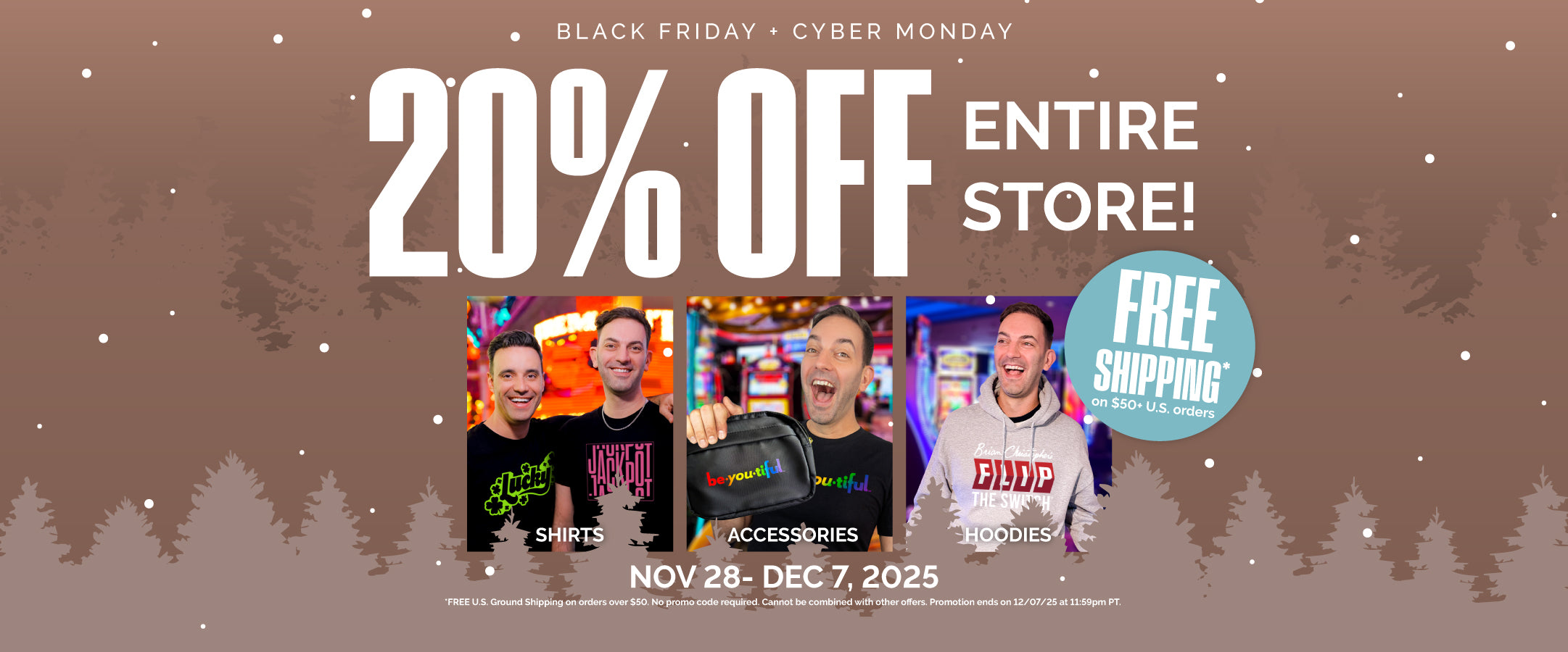 20% Off the Entire Store! Free Shipping on orders $50+. Promotions ends on 12/07/25 at 11:59PM PT.