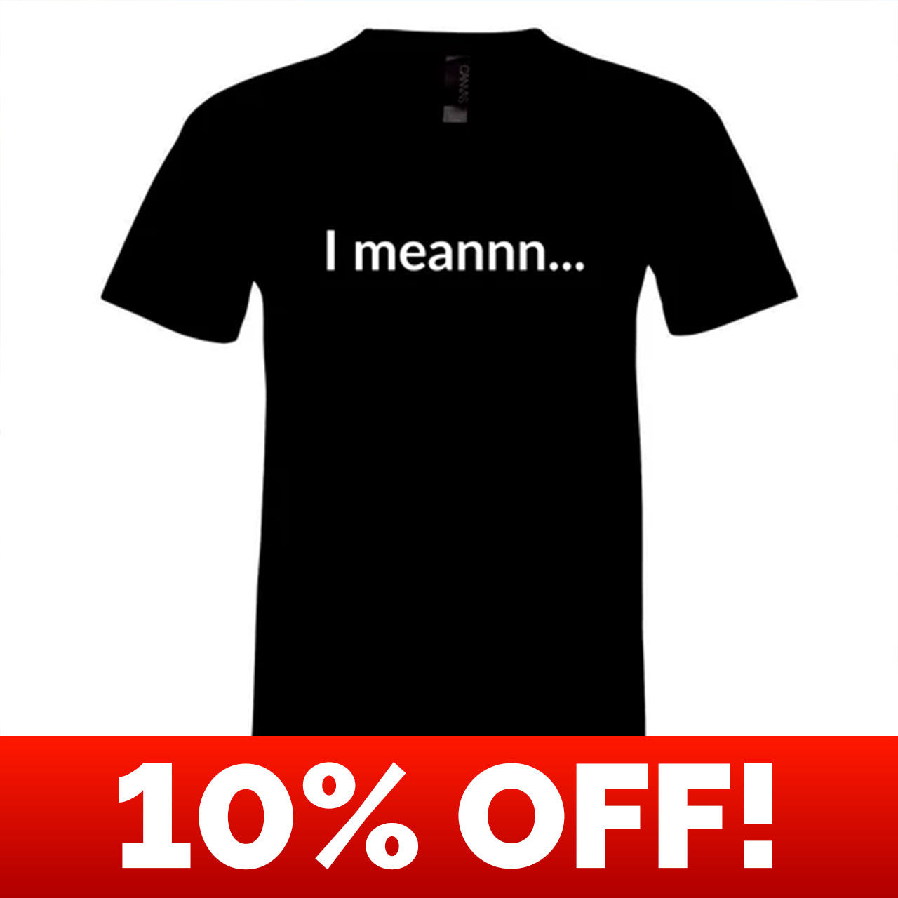 I Meannn... Unisex V-Neck T-Shirt