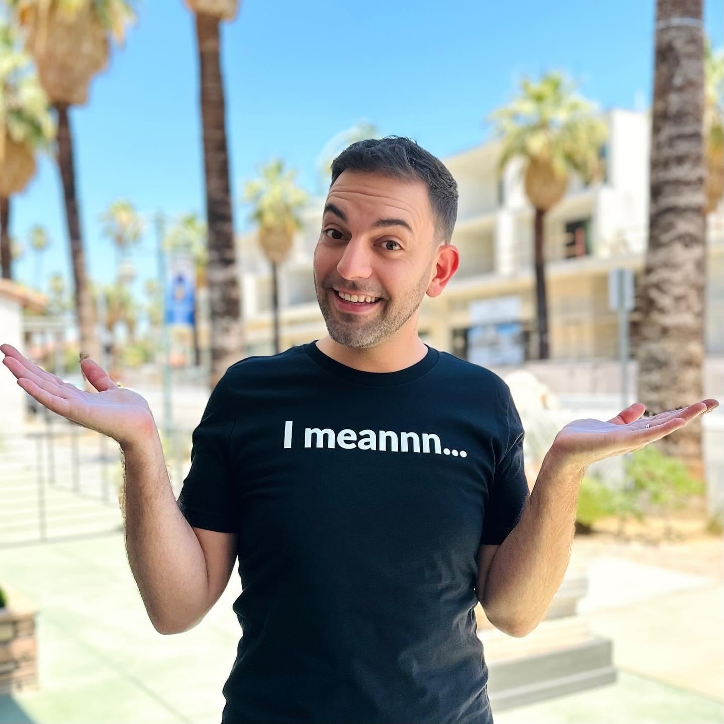 I Meannn... Unisex Crew Neck Tee