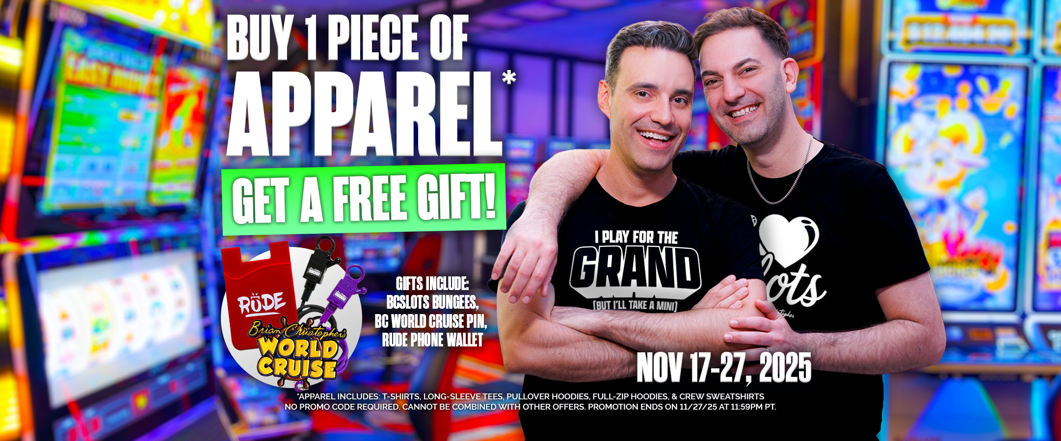 Buy One Piece of Apparel, Get One Free Gift! Promotions ends on 11/27/25 at 11:59PM PT.