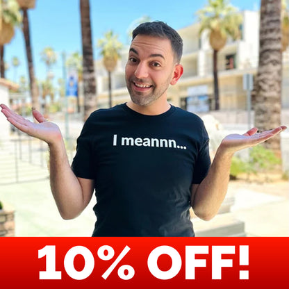I Meannn... Unisex Crew Neck T-Shirt