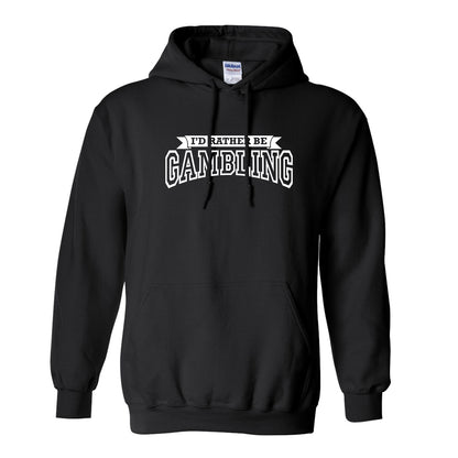 NEW! I'd Rather Be Gambling! Pullover Hoodie