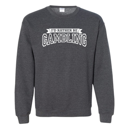 NEW! I'd Rather Be Gambling! Crew Sweatshirt