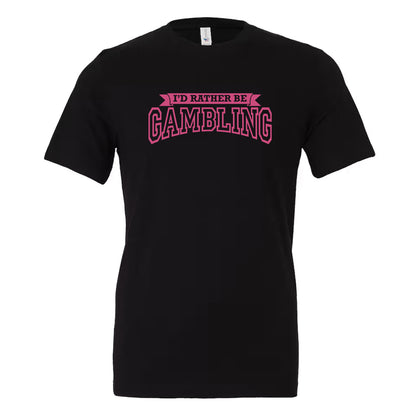 NEW! I'd Rather Be Gambling! Crew Neck & V-Neck Tee