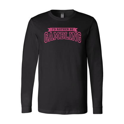 NEW! I'd Rather Be Gambling! Long Sleeve Tee
