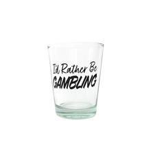 Load image into Gallery viewer, I&#39;d Rather Be Gambling shot glass
