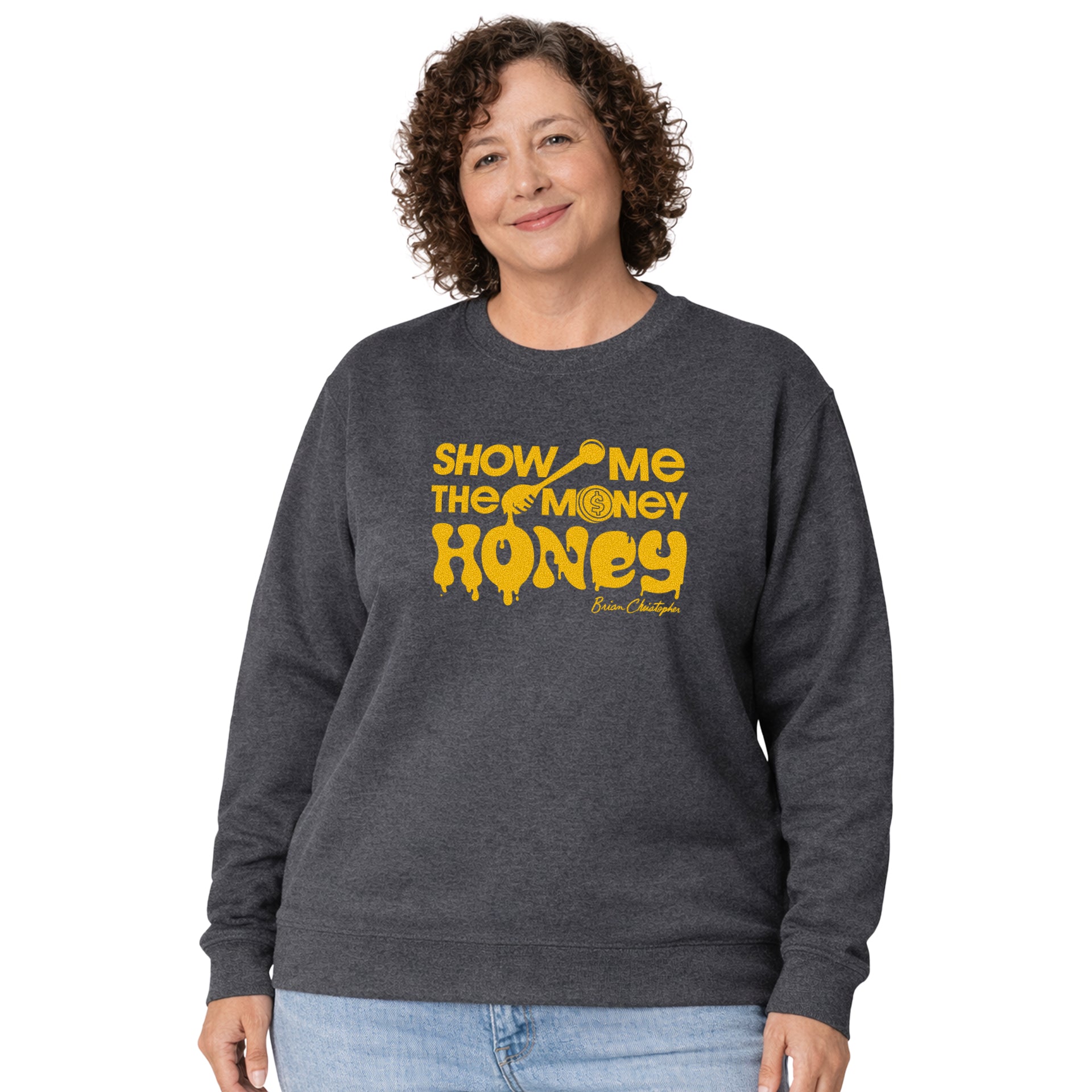 Show Me The Money, Honey! Crew Sweatshirt
